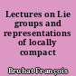 Lectures on Lie groups and representations of locally compact groups