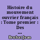 Histoire du mouvement ouvrier français : Tome premier : Des origines à la révolte des canuts
