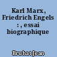 Karl Marx, Friedrich Engels : , essai biographique