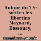 Autour du 17e siècle : les libertins Maynard, Dassoucy, Desmarets, Ninon de Lenclos, Carmain, Boursault, Mérigon...