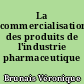 La commercialisation des produits de l'industrie pharmaceutique