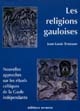 Les religions gauloises : Ve-Ier siècles av. J.-C. : nouvelles approches sur les rituels celtiques de la Gaule indépendante