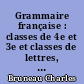 Grammaire française : classes de 4e et 3e et classes de lettres, lycées et collèges de garçons et de jeunes filles
