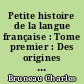Petite histoire de la langue française : Tome premier : Des origines à la Révolution