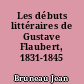 Les débuts littéraires de Gustave Flaubert, 1831-1845