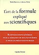 L'art de la formule expliqué aux scientifiques : recommandations générales pour la rédaction de documents écrits et pour les présentations orales