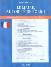 Le maire, autorité de police : police municipale, police rurale, police judiciaire, police générale, polices spéciales