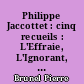 Philippe Jaccottet : cinq recueils : L'Effraie, L'Ignorant, Leçons, Chants d'en bas, A la lumière d'hiver
