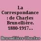 La Correspondance : de Charles Brunellière. 1880-1917...