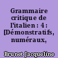 Grammaire critique de l'italien : 4 : [Démonstratifs, numéraux, indéfinis]