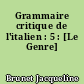 Grammaire critique de l'italien : 5 : [Le Genre]