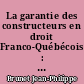 La garantie des constructeurs en droit Franco-Québécois : perspective pour un modèle européen