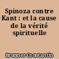 Spinoza contre Kant : et la cause de la vérité spirituelle