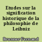 Etudes sur la signification historique de la philosophie de Leibniz