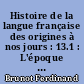 Histoire de la langue française des origines à nos jours : 13.1 : L'époque réaliste : Fin du Romantisme et Parnasse...