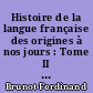 Histoire de la langue française des origines à nos jours : Tome II : Le XVIe siècle
