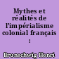 Mythes et réalités de l'impérialisme colonial français : 1871-1914
