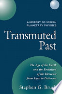 Transmuted past : the age of the Earth and the evolution of the elements from Lyell to Patterson