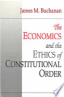 The economics and the ethics of constitutional order