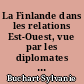 La Finlande dans les relations Est-Ouest, vue par les diplomates français de 1944 à 1956