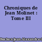 Chroniques de Jean Molinet : Tome III