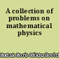 A collection of problems on mathematical physics