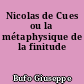 Nicolas de Cues ou la métaphysique de la finitude