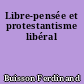 Libre-pensée et protestantisme libéral