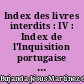 Index des livres interdits : IV : Index de l'Inquisition portugaise : 1547, 1551, 1561, 1564, 1581