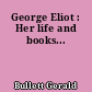 George Eliot : Her life and books...