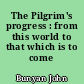 The Pilgrim's progress : from this world to that which is to come