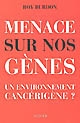 Menace sur nos gènes : un environnement cancérigène ? : essai
