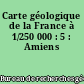 Carte géologique de la France à 1/250 000 : 5 : Amiens