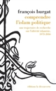 Comprendre l'islam politique : Une trajectoire de recherche sur l altérité islamiste, 1973-2016