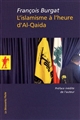 L'islamisme à l'heure d'Al-Qaida : réislamisation, modernisation, radicalisations
