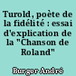 Turold, poète de la fidélité : essai d'explication de la "Chanson de Roland"