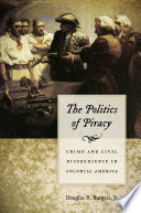 The politics of piracy : crime and civil disobedience in colonial America