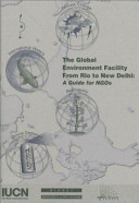 The global environment facility from Rio to New Delhi : a guide for NGOs