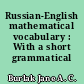 Russian-English mathematical vocabulary : With a short grammatical sketch