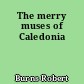 The merry muses of Caledonia