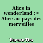 Alice in wonderland : = Alice au pays des merveilles