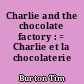 Charlie and the chocolate factory : = Charlie et la chocolaterie
