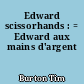 Edward scissorhands : = Edward aux mains d'argent