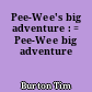 Pee-Wee's big adventure : = Pee-Wee big adventure