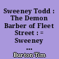 Sweeney Todd : The Demon Barber of Fleet Street : = Sweeney Todd : le diabolique barbier de Fleet Street