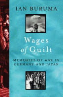The wages of guilt : memories of war in Germany and Japan