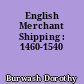 English Merchant Shipping : 1460-1540