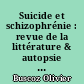 Suicide et schizophrénie : revue de la littérature & autopsie psychologique de 10 patients schizophrènes décédés de suicide dans le département de la Vendée (85) entre 2002 et 2009