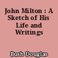 John Milton : A Sketch of His Life and Writings