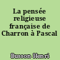 La pensée religieuse française de Charron à Pascal